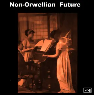Non-Orwellian future.