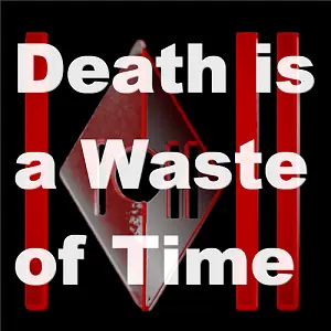 Death is a Waste of Time