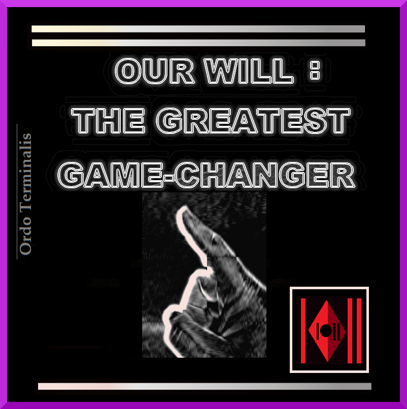 Our will is the greatest gamechanger.